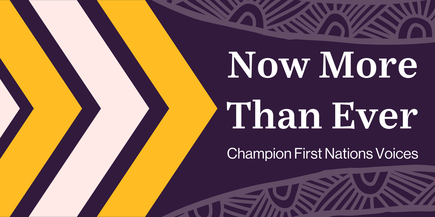 Now More Than Ever Is The Time To Elevate First Nations Voices