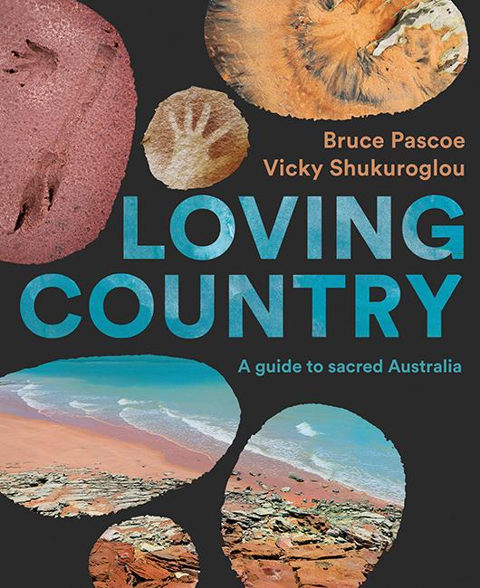 Loving Country by Bruce Pascoe and Vicky Shukuroglou